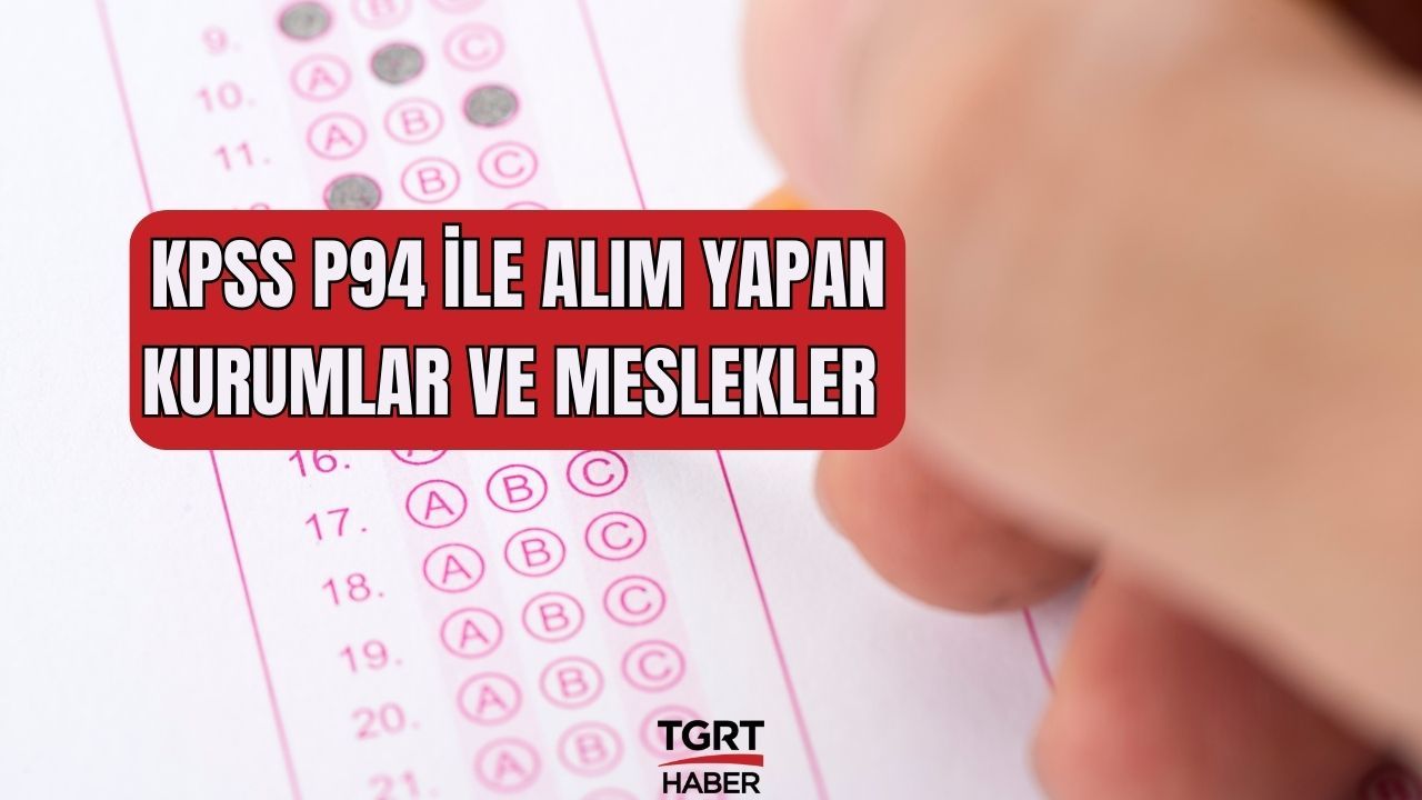 KPSS P94 puan türüne göre alım yapan kurumlar ve memur meslekleri belli oldu