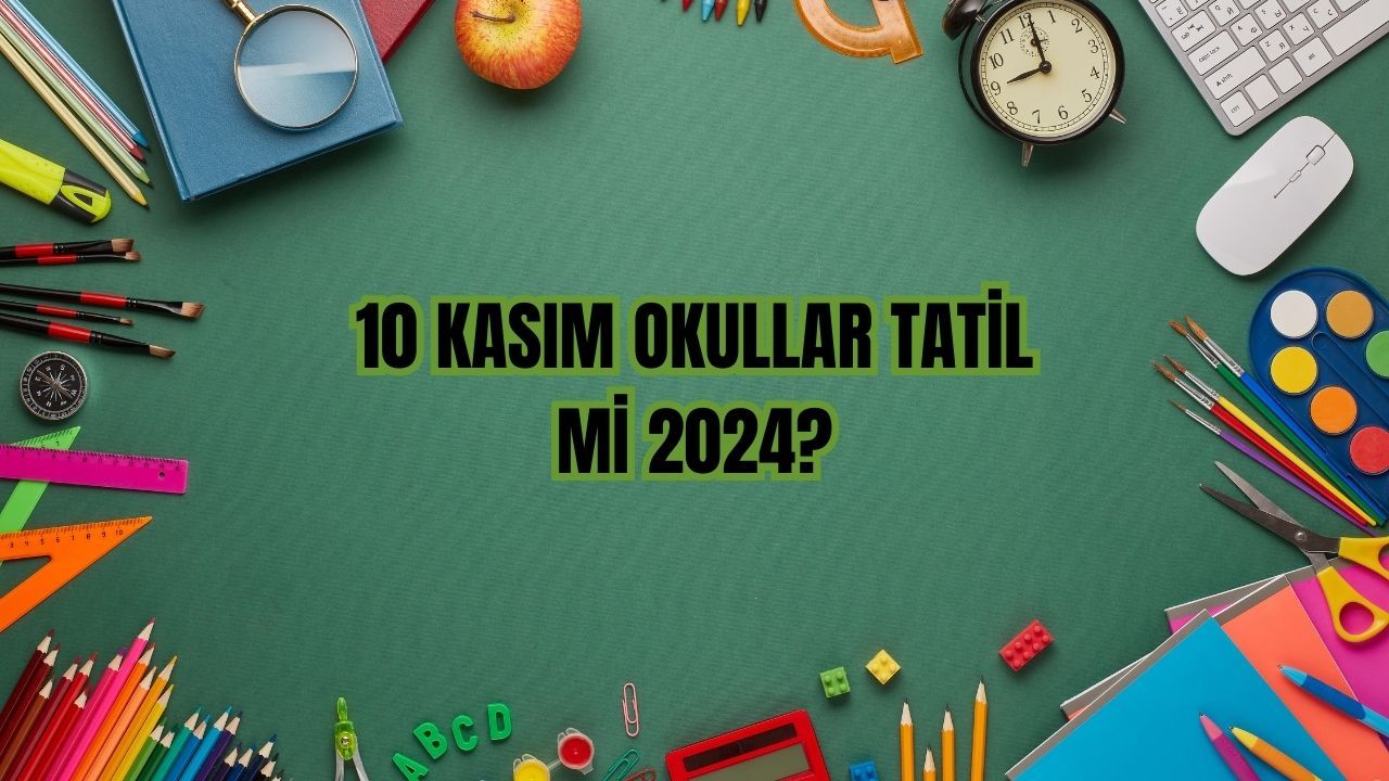 10 Kasım’da okullar tatil mi? 2024 resmi tatil takvimi paylaşıldı