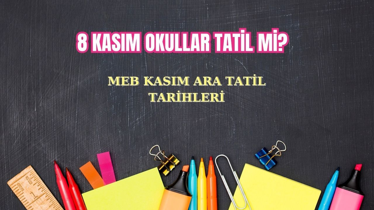 8 Kasım okullar tatil mi? 2024 ara tatil tarihleri belli oldu