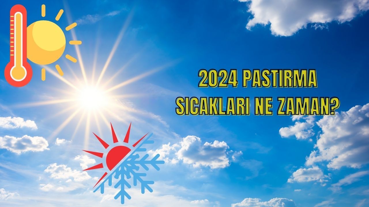 2024 pastırma sıcakları ne zaman? Geleceği tarih bekleniyor