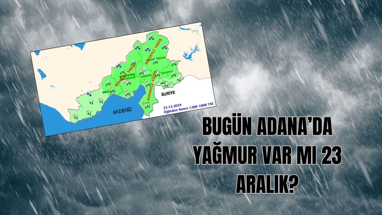 Bugün Adana&#039;da yağmur var mı? 23 Aralık MGM Adana hava durumu raporu