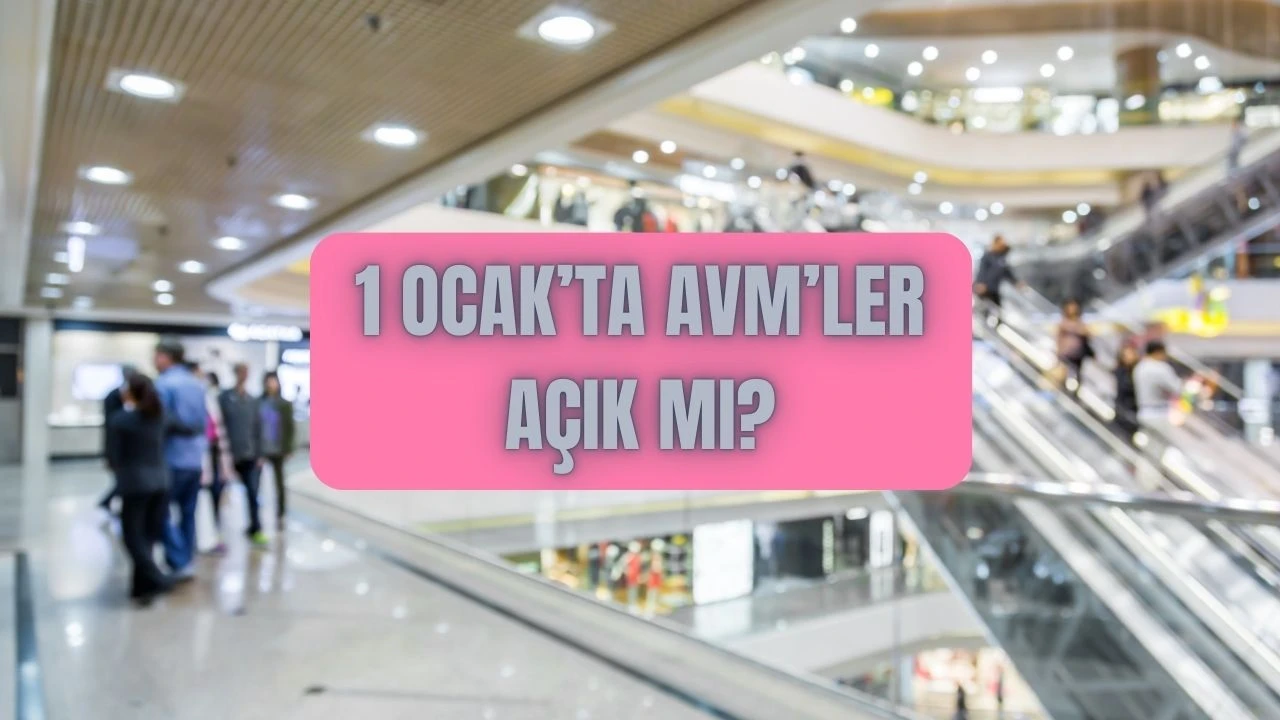 31 Aralık ve 1 Ocak Avm’ler kaça kadar açık? 1 Ocak yılbaşında Avm’ler açık mı kapalı mı ve çalışıyor mu? - 1. Resim