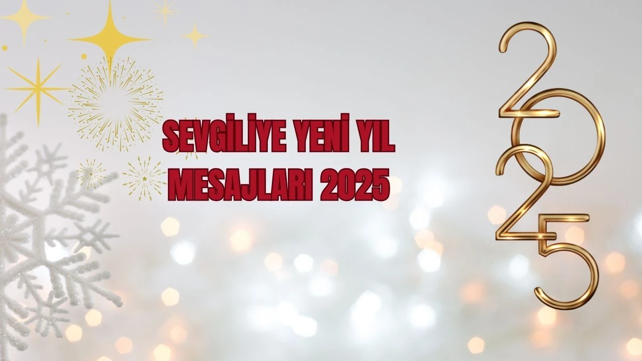 Sevgiliye yeni yıl mesajları 2025! Kız arkadaş, erkek arkadaş romantik, duygusal ve kısa yeni yıl mesajları