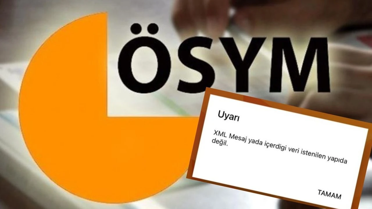 XML mesaj ya da içerdiği veri istenilen yapıda değil ne demek? ÖSYM başvuru ekranı hatası