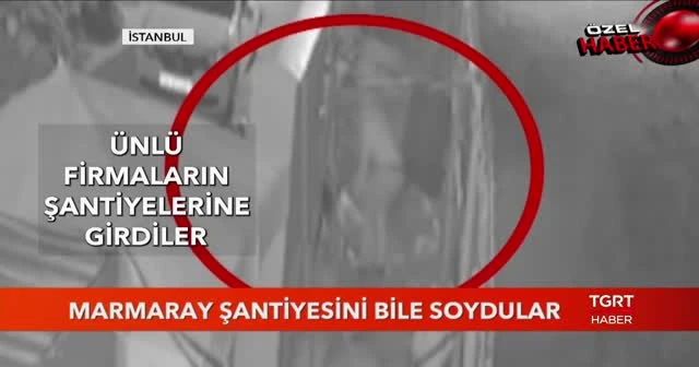 Marmaray şantiyesini bile soydular