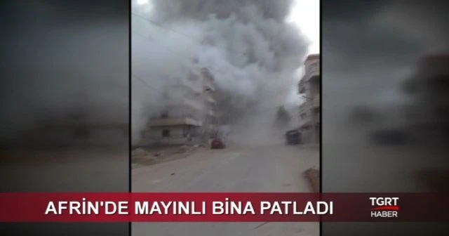 Afrin'de YPG/PKK'nın bomba tuzakladığı binada patlama