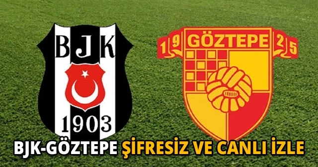 Beşiktaş Göztepe Şİfresiz Canlı İZLE | Beşiktaş Göztepe skoru kaç kaç? | Beşiktaş Göztepe Şifresiz Kanallar