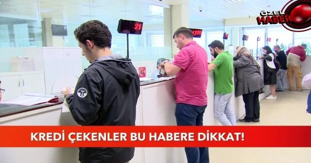 Kredi çekenler bu habere dikkat!