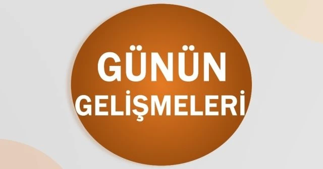 Bugün neler oldu? - 30 Temmuz 2018