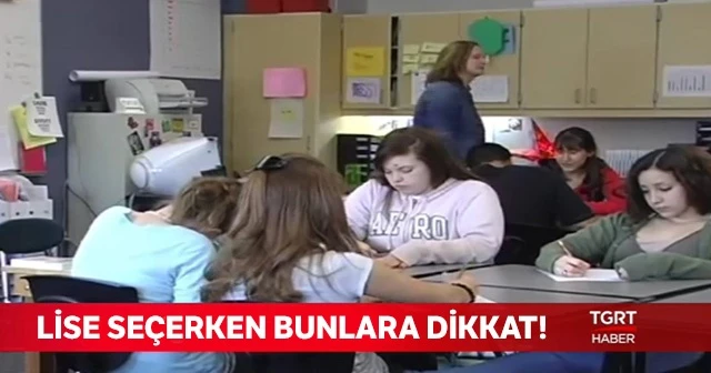 Lise seçerken bunlara dikkat edin!