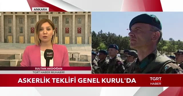 Yeni askerlik sistemi teklifi Meclis Genel Kurulu'da