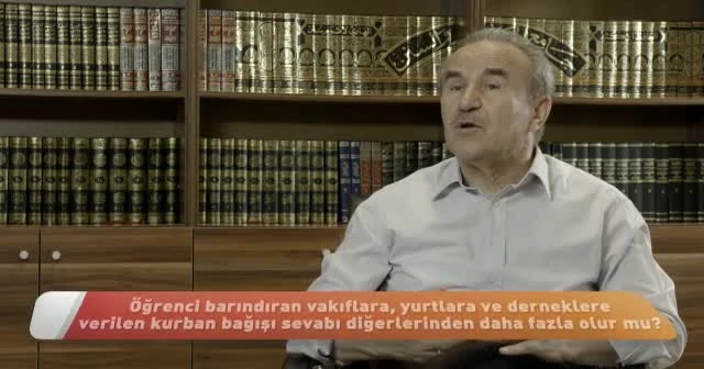 Öğrenci vakıflarına, yurtlara ve derneklere kurban bağışının sevabı fazla olur mu?