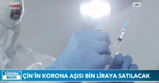 Çin'in korona aşısı bin liraya satılacak