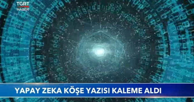 Yapay zeka köşe yazısı kaleme aldı