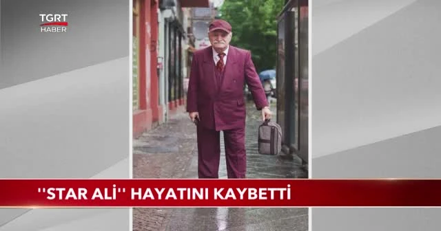 "Star Ali" hayatını kaybetti