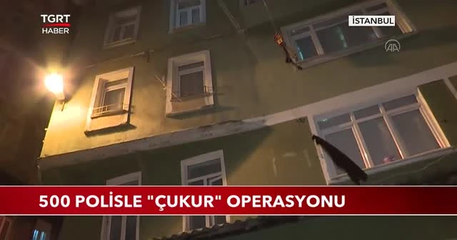 500 polisle "çukur" operasyonu