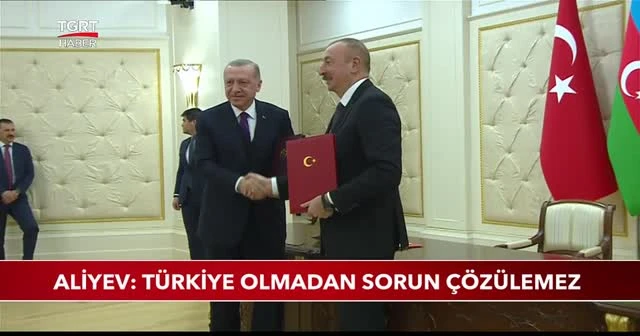 Aliyev: Türkiye olmadan sorun çözülemez