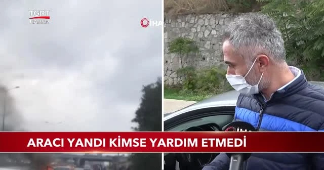 Aracı yandı kimse yardım etmedi