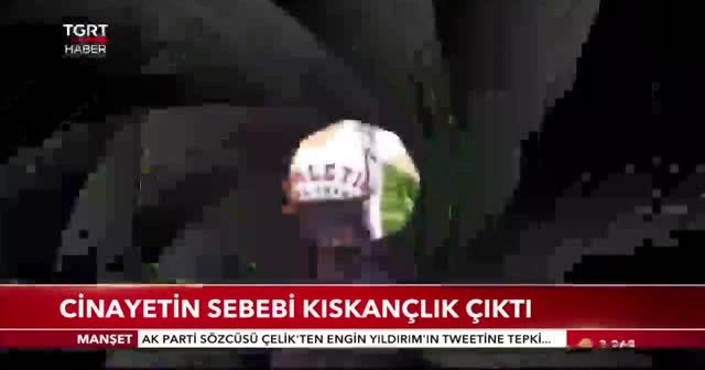 Cinayetin sebebi kıskançlık çıktı