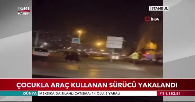 Çocukla araç kullanan sürücü yakalandı