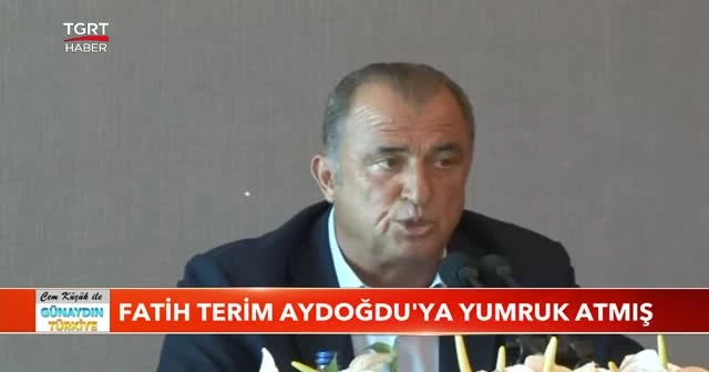 Fatih Terim Aydoğdu'ya yumruk atmış