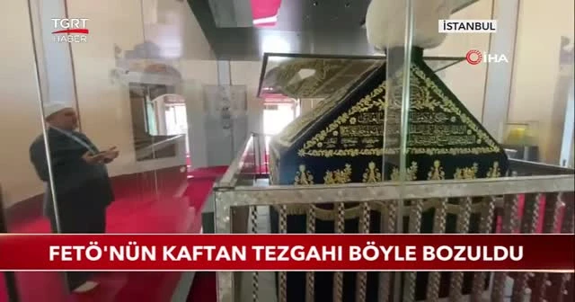 FETÖ'nün kaftan tezgahı böyle bozuldu