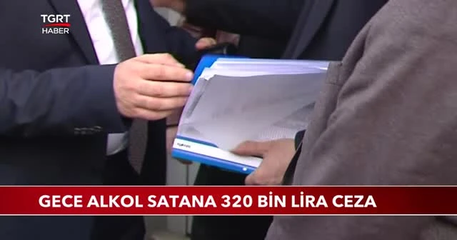 Gece alkol satana 320 bin lira ceza
