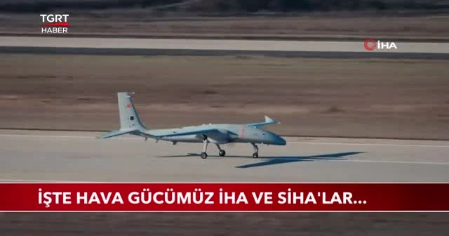 İşte hava gücümüz İHA ve SİHA'lar...