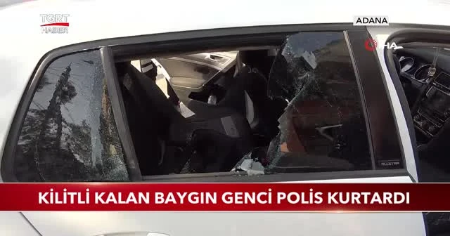 Kilitli kalan baygın genci polis kurtardı