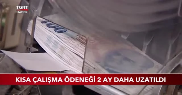 Kısa çalışma ödeneği 2 ay daha uzatıldı