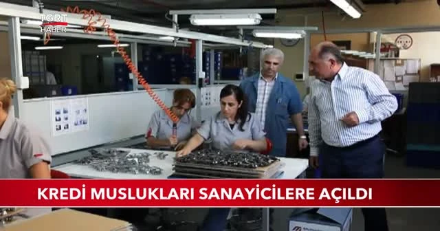 Kredi muslukları sanayicilere açıldı