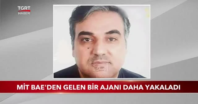 MİT BAE'den gelen bir ajanı daha yakaladı