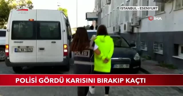 Polisi gördü karısını bırakıp kaçtı