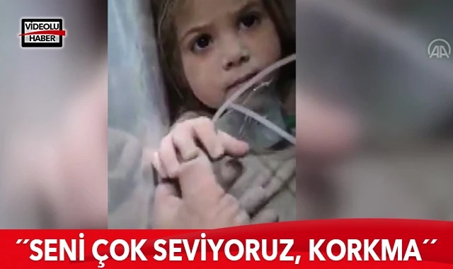 "Seni çok seviyoruz, korkma"