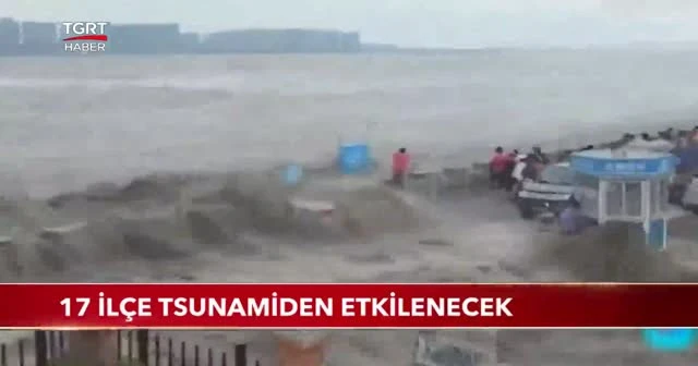 17 ilçe tsunamiden etkilenecek