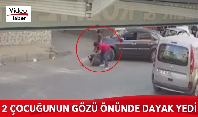 2 çocuğunun gözü önünde dayak yedi