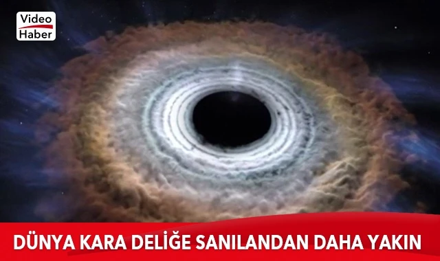 Dünya kara deliğe sanılandan daha yakın