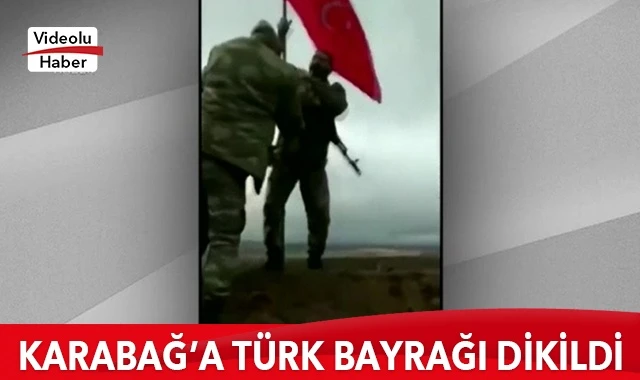 Karabağ’a Türk bayrağı dikildi