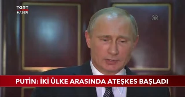 Putin: İki ülke arasında ateşkes başladı