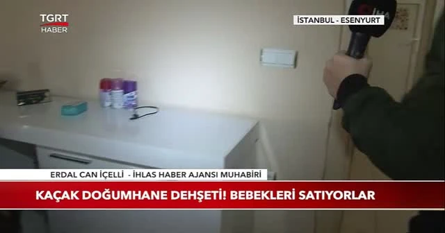 Kaçak doğumhane dehşeti! Bebekleri satıyorlar