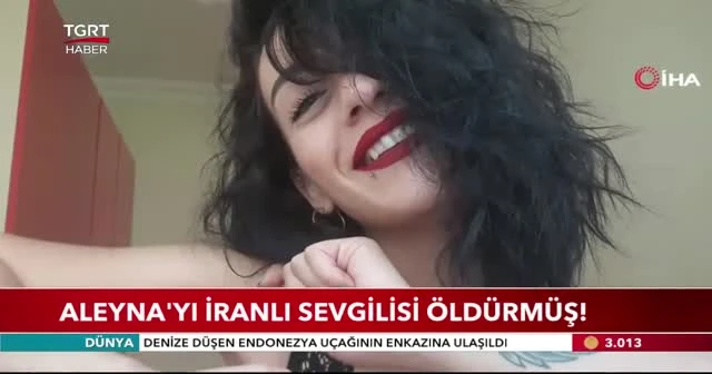 Aleyna'yı İranlı sevgilisi öldürmüş!