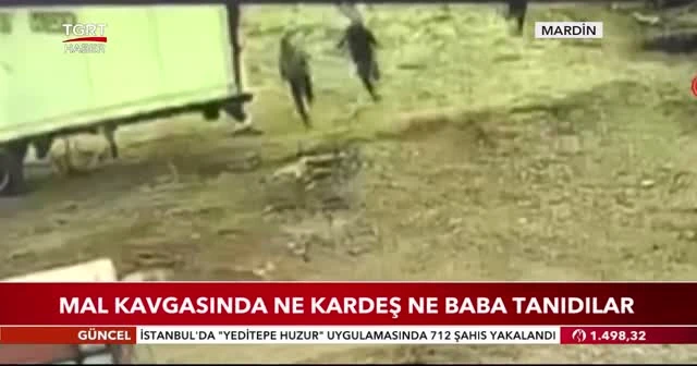 Mal kavgasında ne kardeş ne baba tanıdılar