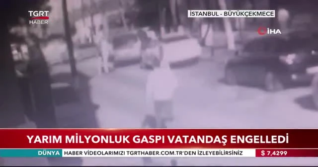 Yarım milyonluk gaspı vatandaş engelledi