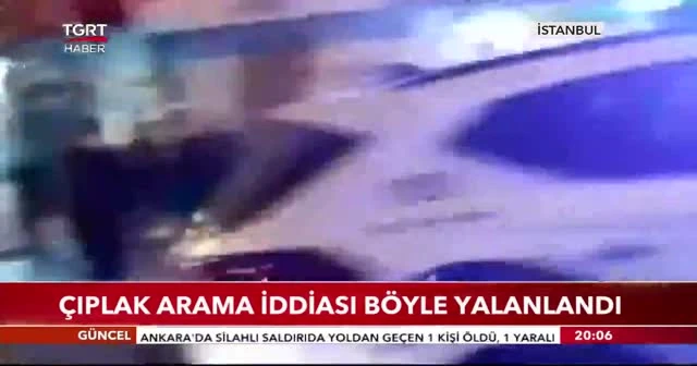 Çıplak arama iddiası böyle yalanlandı