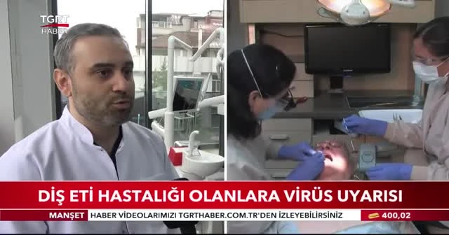 Diş eti hastalığı olanlara virüs uyarısı
