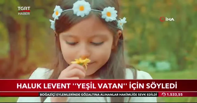 Haluk Levent ''Yeşil Vatan'' için söyledi