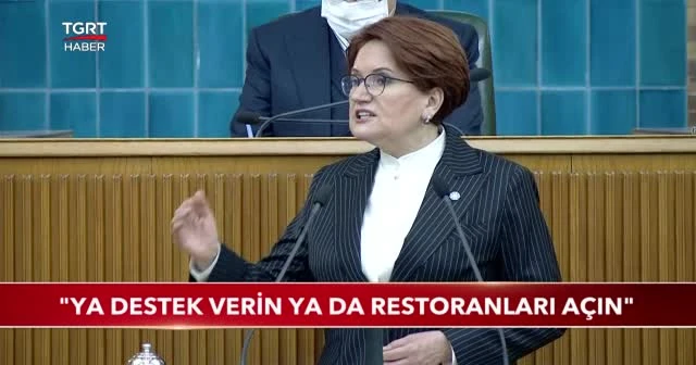 Meral Akşener: Ya destek verin ya da restoranları açın