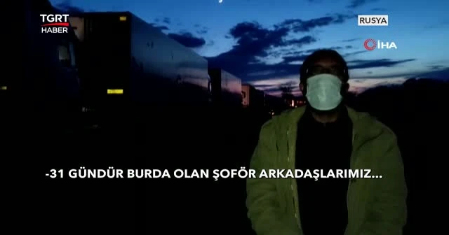 Tır şoförleri sınırda mahsur kaldı