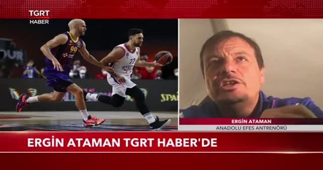 Ergin Ataman TGRT Haber’e konuştu