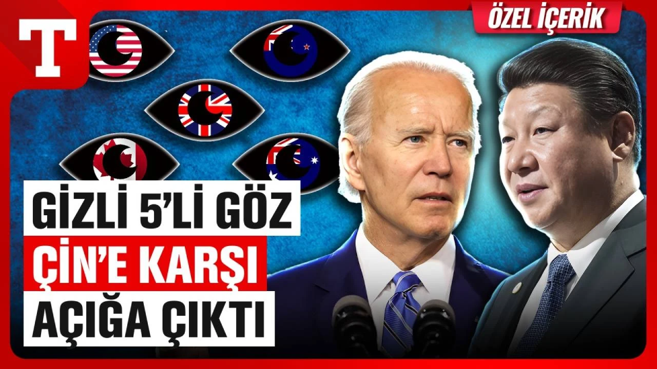Gizli istihbarat ittifakı Beş Göz Çin'e karşı açığa çıktı